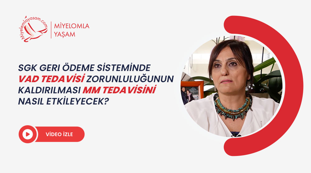 SGK geri ödeme sisteminde VAD tedavisi zorunluluğunun kaldırılması MM tedavisini nasıl etkileyecek?