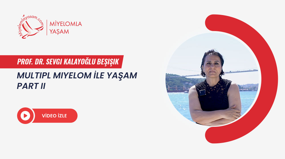 Multipl Miyelom İle Yaşam - Part 2 - Prof. Dr. Sevgi Kalayoğlu Beşışık