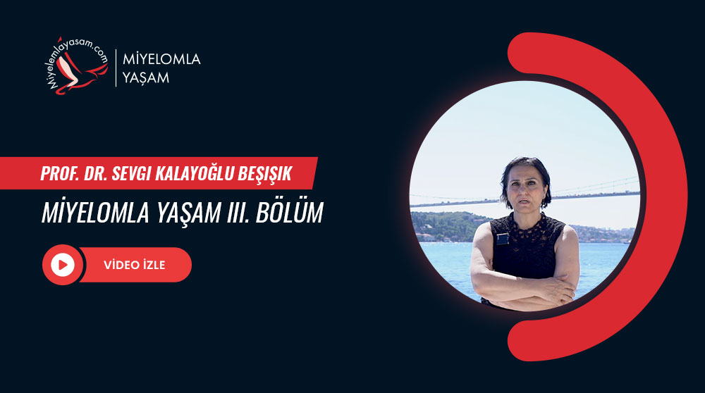 Multipl Miyelom İle Yaşam - Part 3 - Prof. Dr. Sevgi Kalayoğlu Beşışık