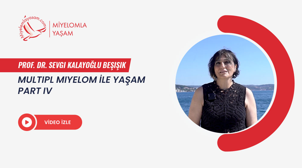 Multipl Miyelom İle Yaşam - Part 4 - Prof. Dr. Sevgi Kalayoğlu Beşışık