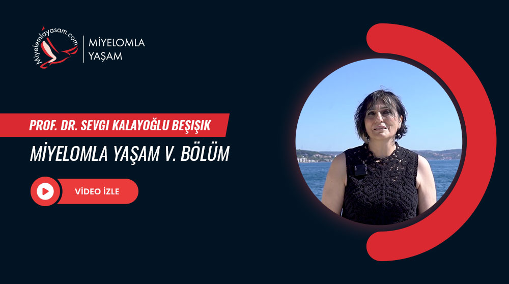Multipl Miyelom İle Yaşam - Part 5 - Prof. Dr. Sevgi Kalayoğlu Beşışık