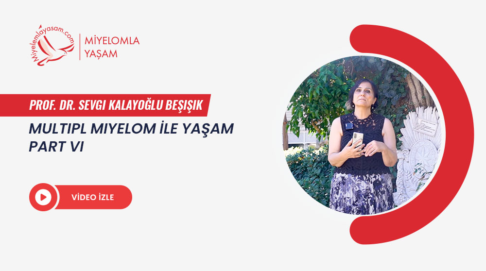Multipl Miyelom İle Yaşam - Part 6 - Prof. Dr. Sevgi Kalayoğlu Beşışık